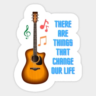 There Are Things That Change Our Life Sticker